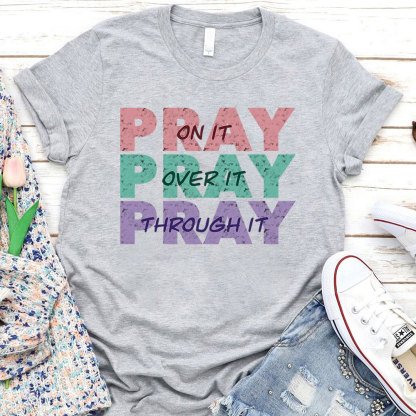 Pray On It Pray Over It Pray Through It Christian T-Shirt