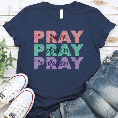 Pray On It Pray Over It Pray Through It Christian T-Shirt