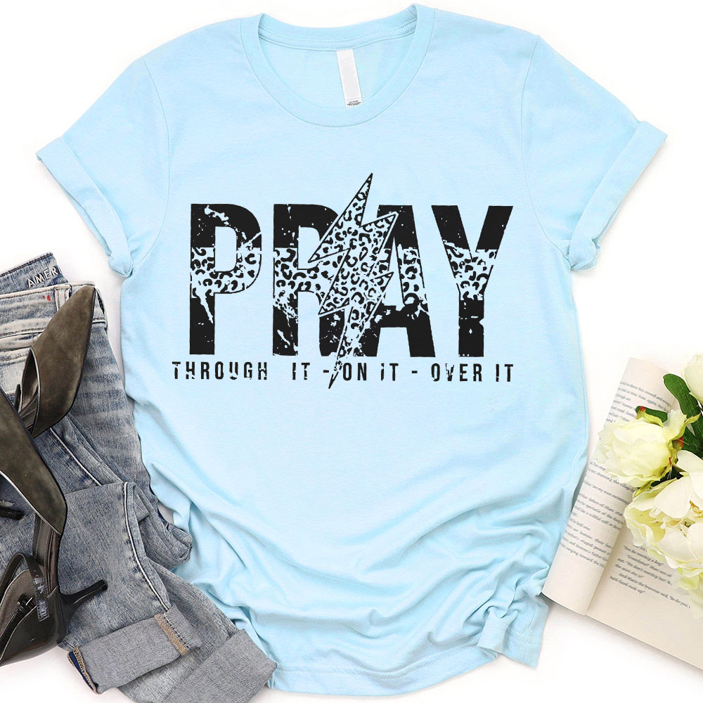 Pray Through It Over It Christian T-Shirt