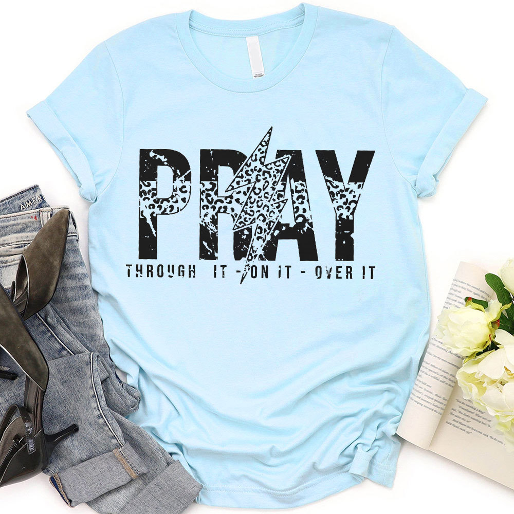 Pray Through It Over It Christian T-Shirt