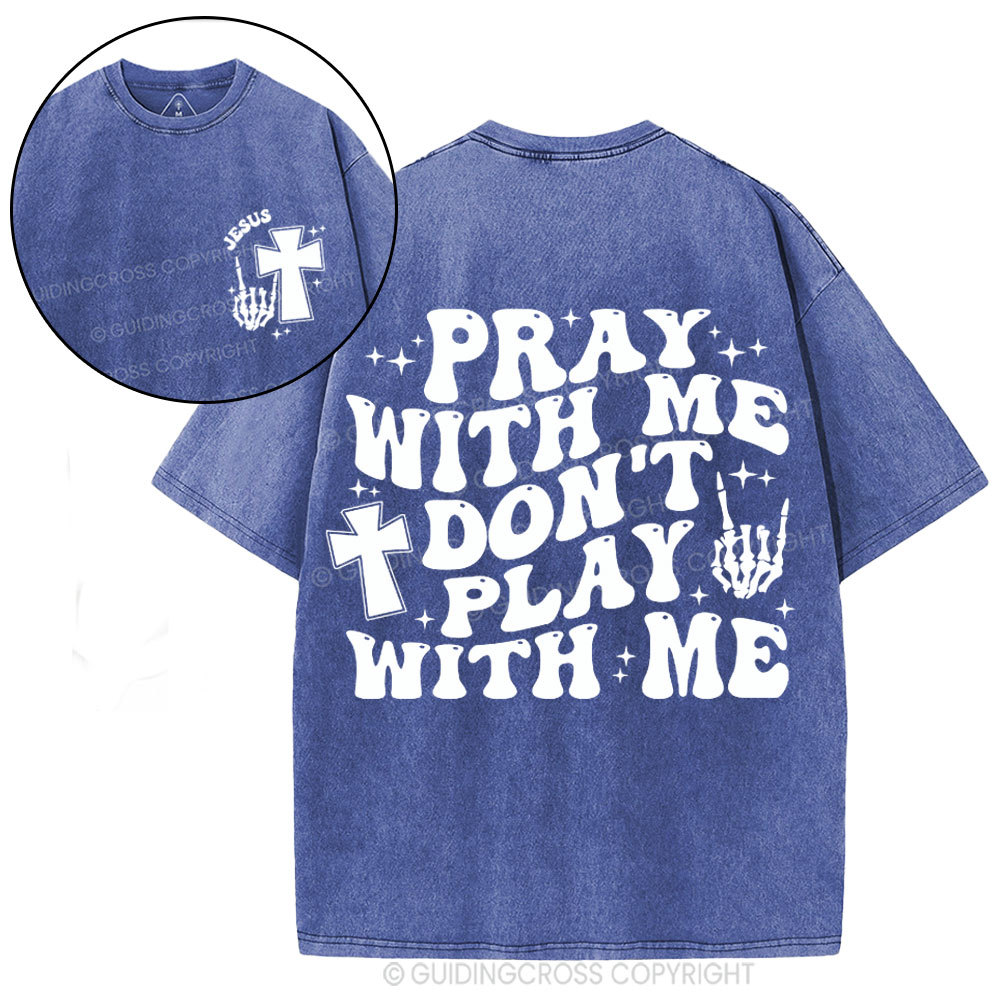 Pray With Me Don't Play With Me Christian Washed T-Shirt