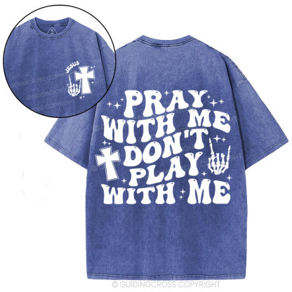 Pray With Me Don't Play With Me Christian Washed T-Shirt