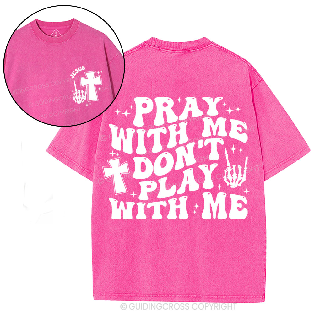 Pray With Me Don't Play With Me Christian Washed T-Shirt
