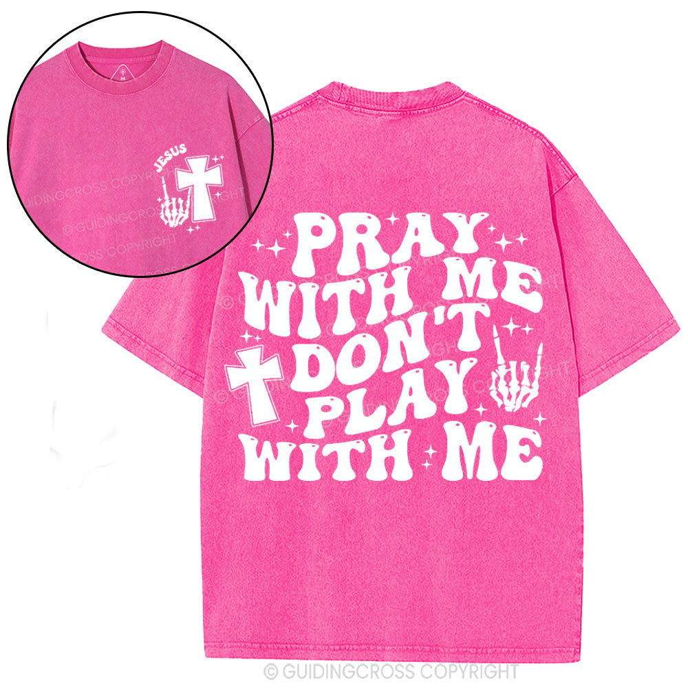 Pray With Me Don't Play With Me Christian Washed T-Shirt