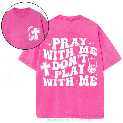 Pray With Me Don't Play With Me Christian Washed T-Shirt