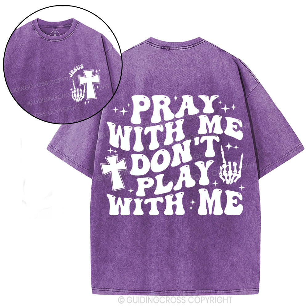 Pray With Me Don't Play With Me Christian Washed T-Shirt