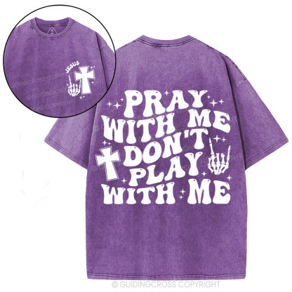 Pray With Me Don't Play With Me Christian Washed T-Shirt