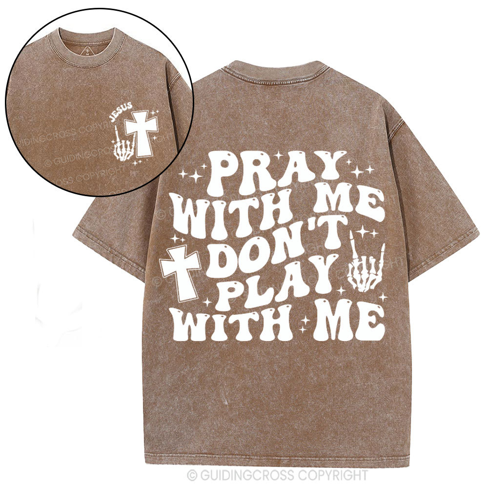 Pray With Me Don't Play With Me Christian Washed T-Shirt