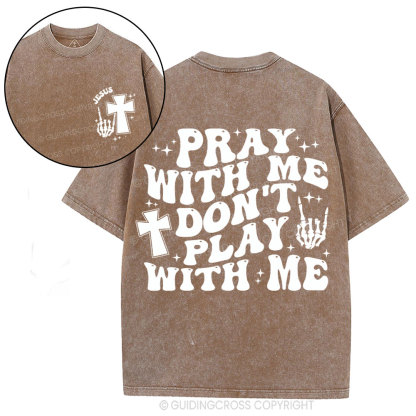 Pray With Me Don't Play With Me Christian Washed T-Shirt