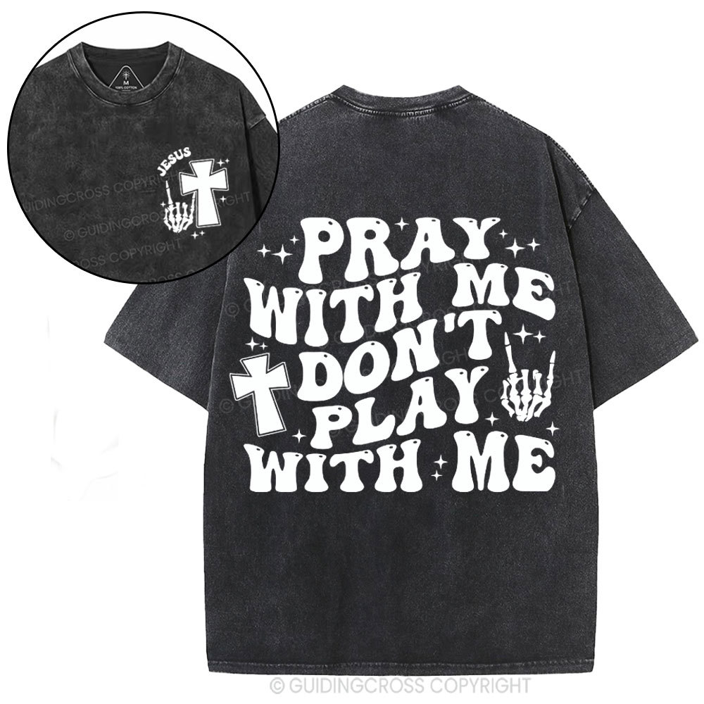 Pray With Me Don't Play With Me Christian Washed T-Shirt