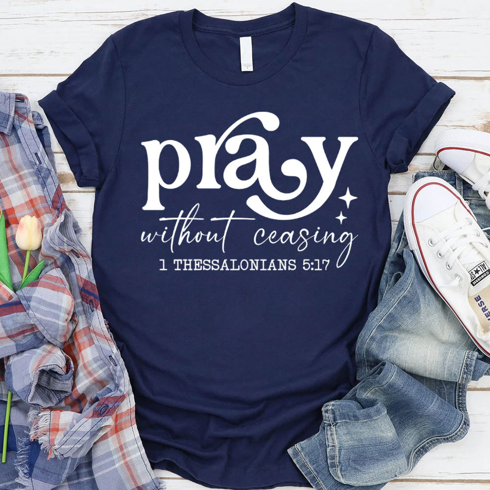 Pray Without Ceasing Christian T-Shirt