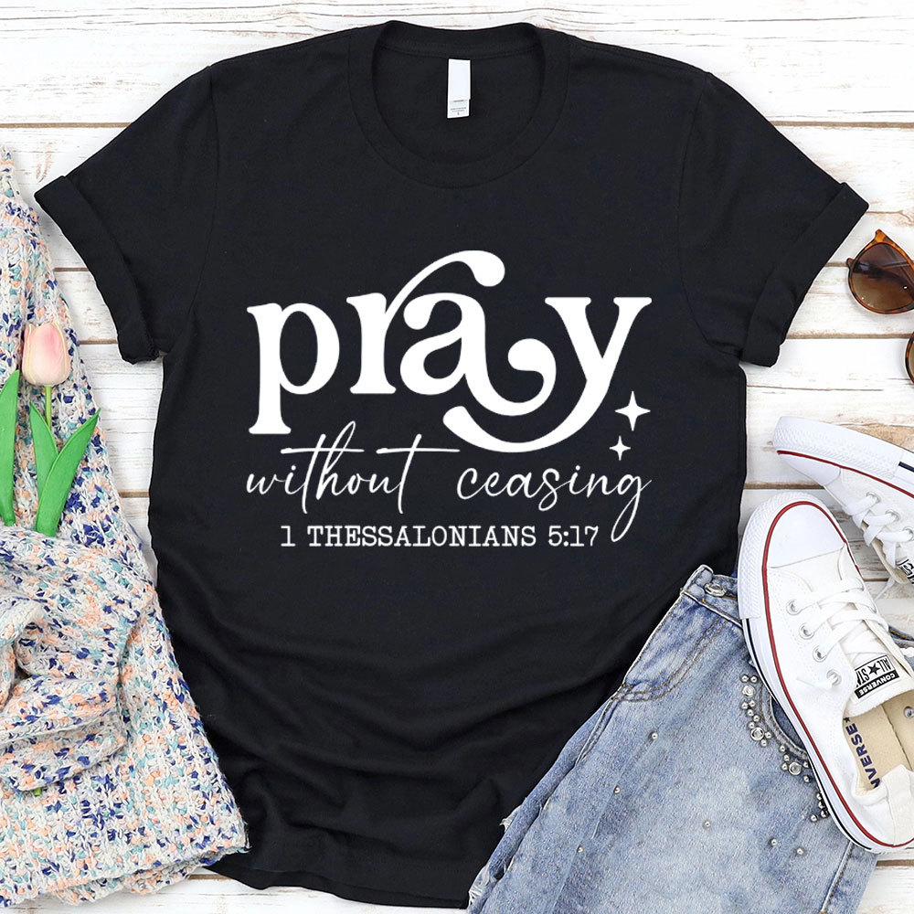 Pray Without Ceasing Christian T-Shirt