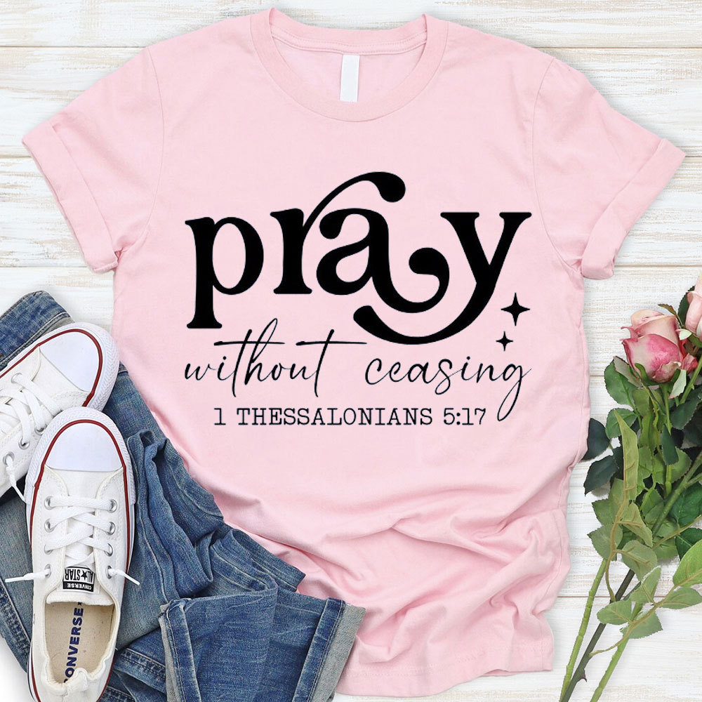 Pray Without Ceasing Christian T-Shirt