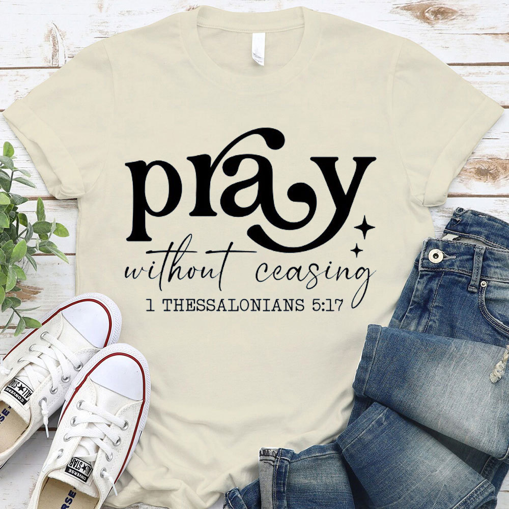Pray Without Ceasing Christian T-Shirt