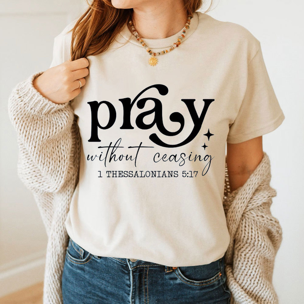 Pray Without Ceasing Christian T-Shirt