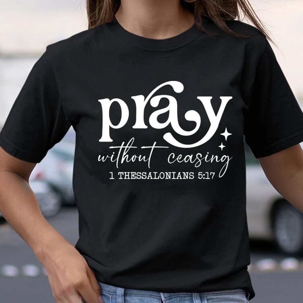 Pray Without Ceasing Christian T-Shirt