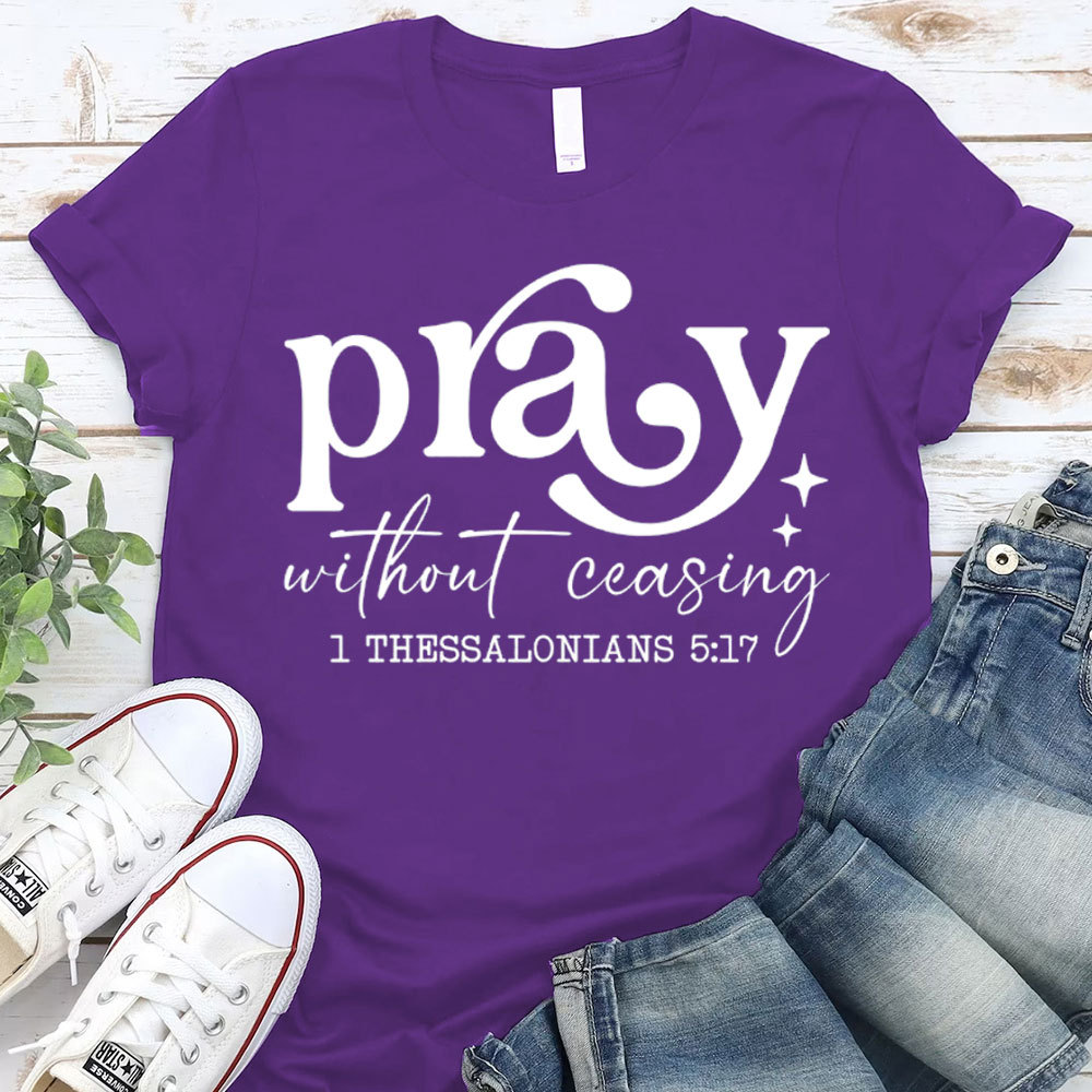 Pray Without Ceasing Christian T-Shirt