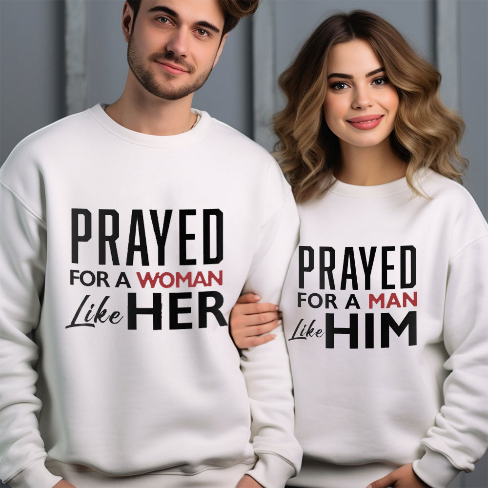 Prayed For A Women Like Her Prayed For A Men Like Him Christian Couple Sweatshirt