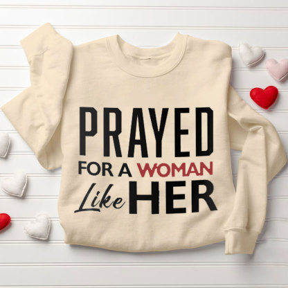 Prayed For A Women Like Her Prayed For A Men Like Him Christian Couple Sweatshirt
