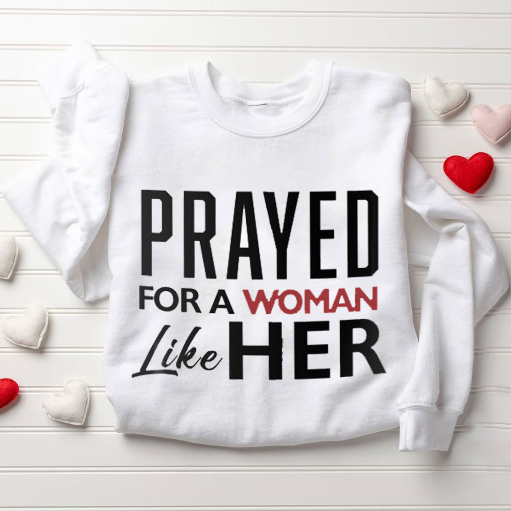 Prayed For A Women Like Her Prayed For A Men Like Him Christian Couple Sweatshirt