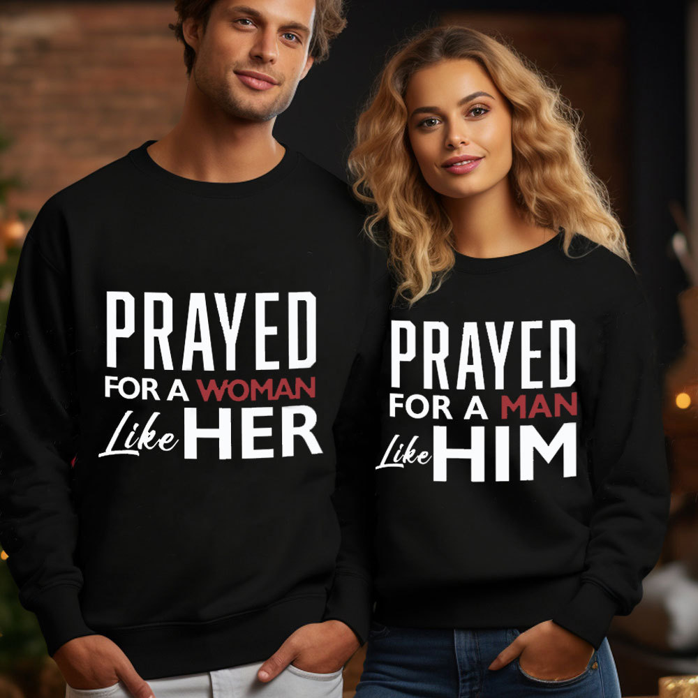 Prayed For A Women Like Her Prayed For A Men Like Him Christian Couple Sweatshirt