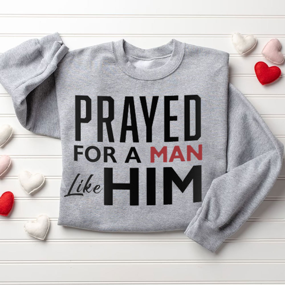 Prayed For A Women Like Her Prayed For A Men Like Him Christian Couple Sweatshirt