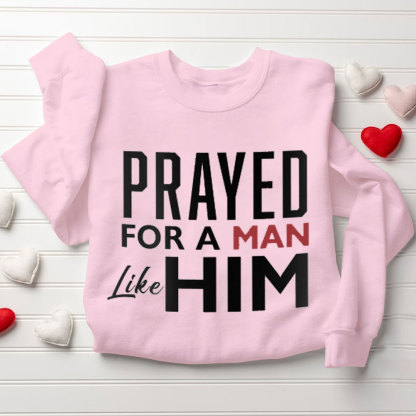 Prayed For A Women Like Her Prayed For A Men Like Him Christian Couple Sweatshirt