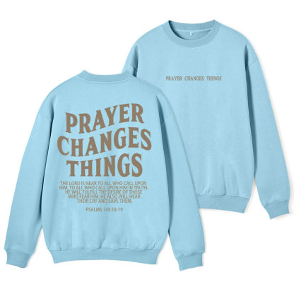 Prayer Changes Things Christian Fleece Sweatshirt
