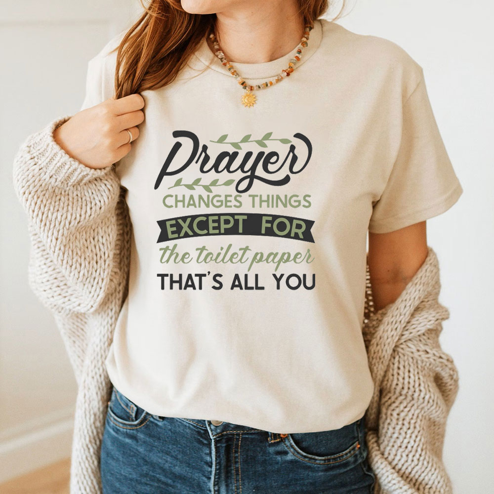 Prayer Changes Things Except For The Toilet Paper Christian T-Shirt