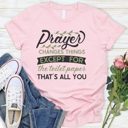 Prayer Changes Things Except For The Toilet Paper Christian T-Shirt