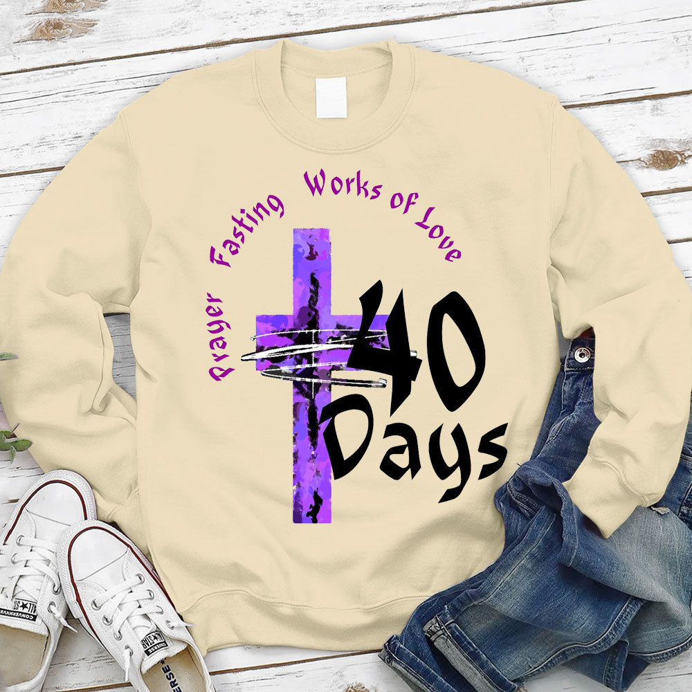 Prayer Fasting Works Of Love 40 Days Christian Sweatshirt