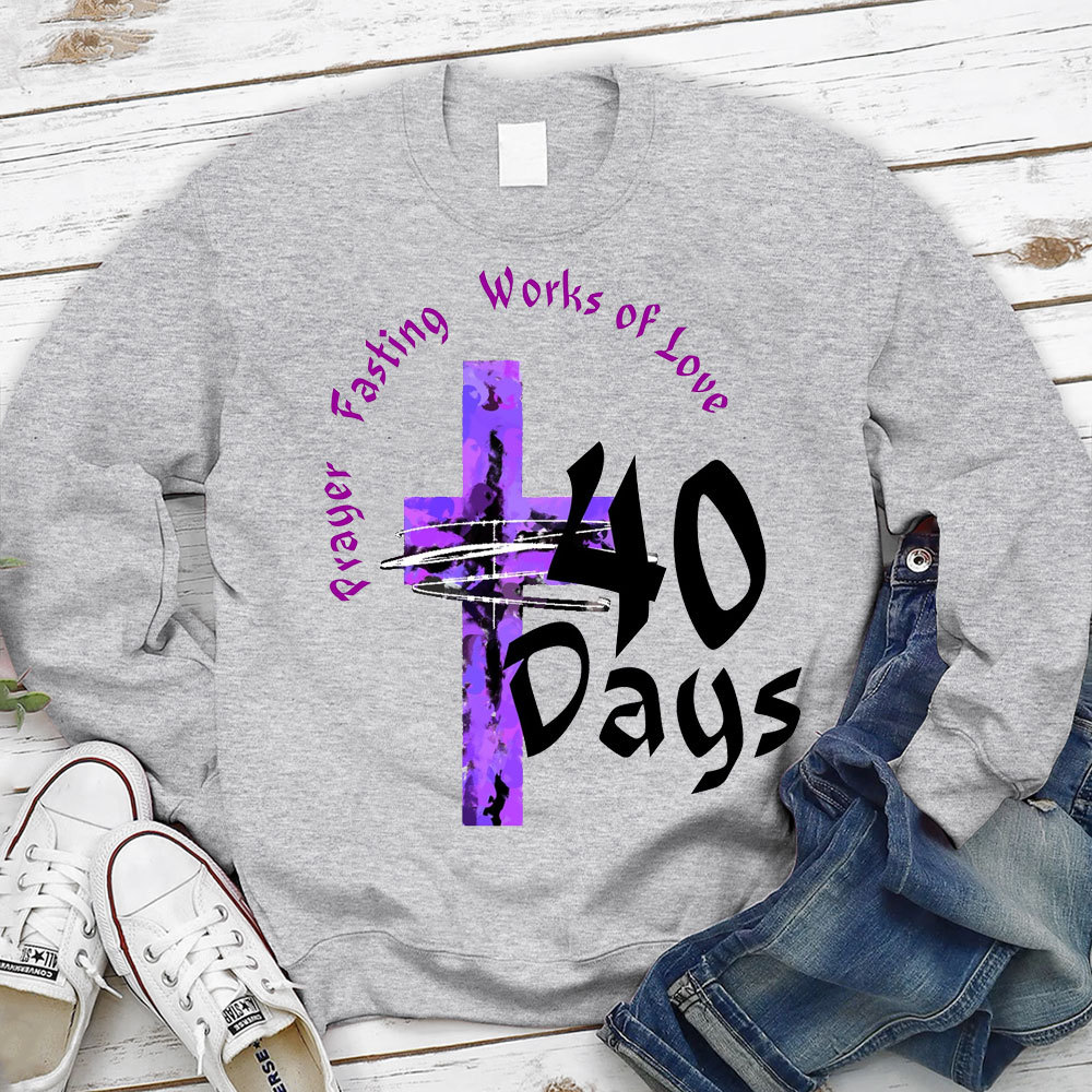 Prayer Fasting Works Of Love 40 Days Christian Sweatshirt