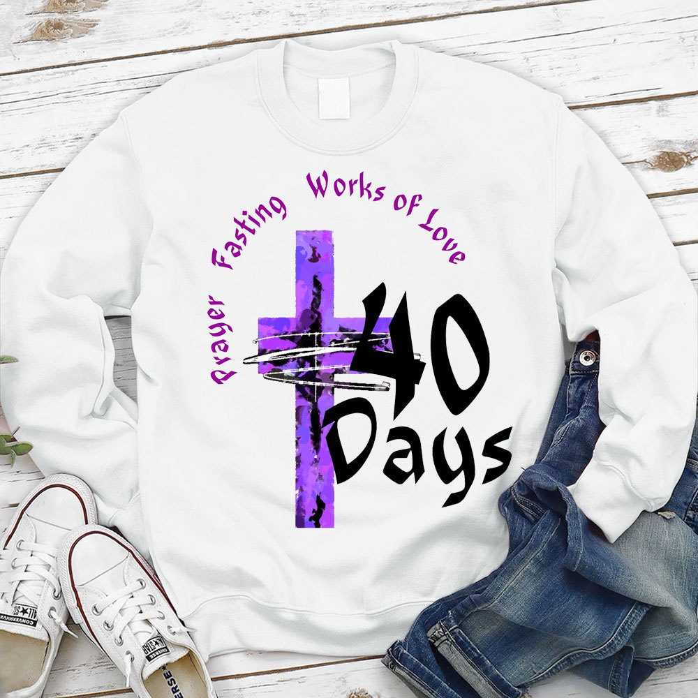 Prayer Fasting Works Of Love 40 Days Christian Sweatshirt