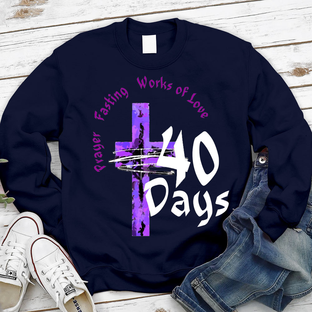 Prayer Fasting Works Of Love 40 Days Christian Sweatshirt
