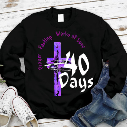 Prayer Fasting Works Of Love 40 Days Christian Sweatshirt