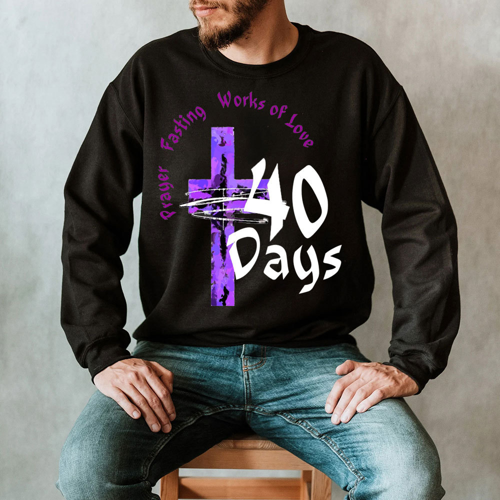 Prayer Fasting Works Of Love 40 Days Christian Sweatshirt