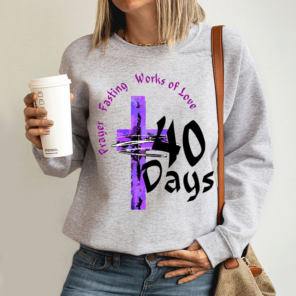 Prayer Fasting Works Of Love 40 Days Christian Sweatshirt