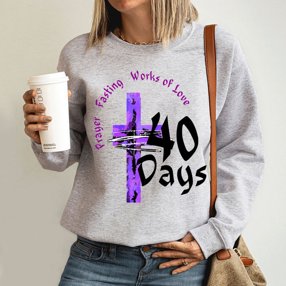 Prayer Fasting Works Of Love 40 Days Christian Sweatshirt