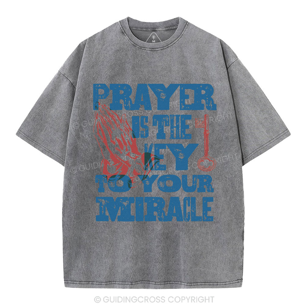 Prayer Is The Key To Your Miracle Christian Washed T-Shirt