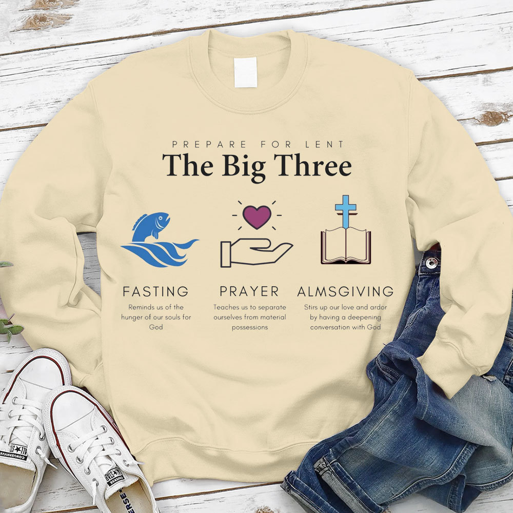 Prepare For Lent The Big Three Fasting Prayer Almsgiving Christian Sweatshirt