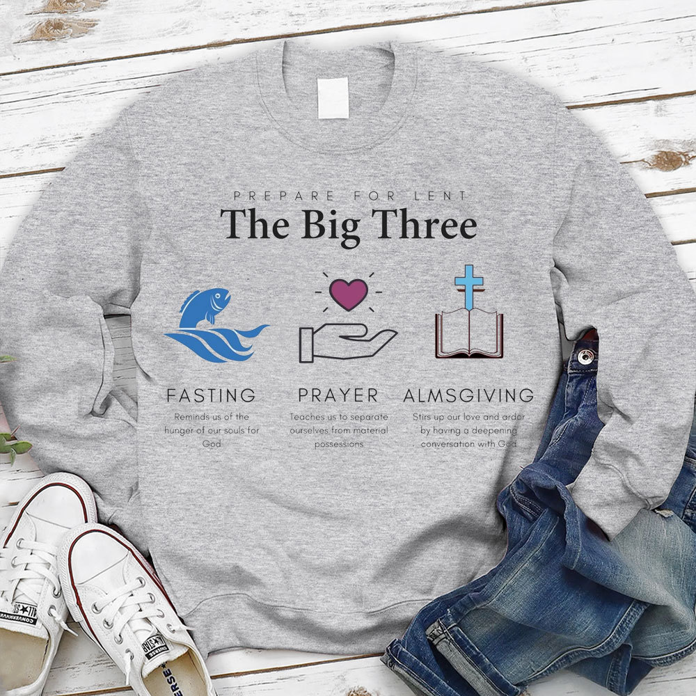 Prepare For Lent The Big Three Fasting Prayer Almsgiving Christian Sweatshirt