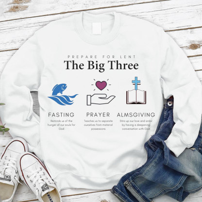 Prepare For Lent The Big Three Fasting Prayer Almsgiving Christian Sweatshirt