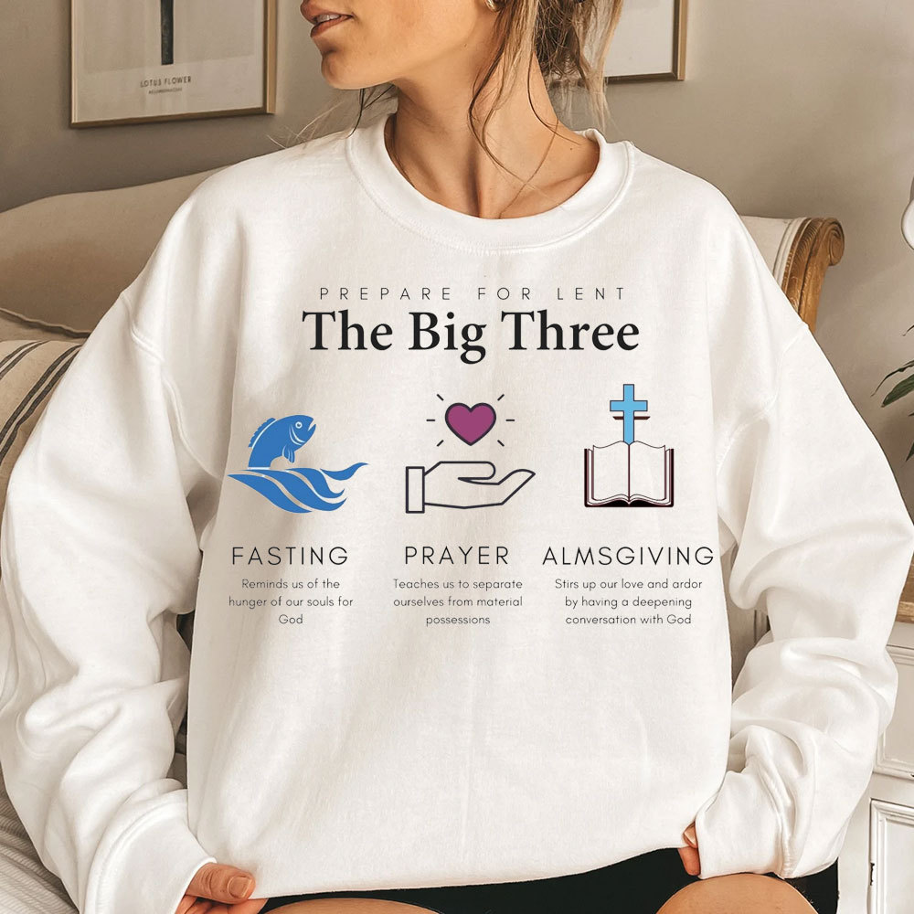 Prepare For Lent The Big Three Fasting Prayer Almsgiving Christian Sweatshirt