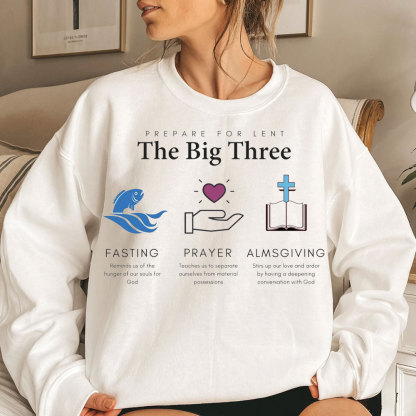 Prepare For Lent The Big Three Fasting Prayer Almsgiving Christian Sweatshirt