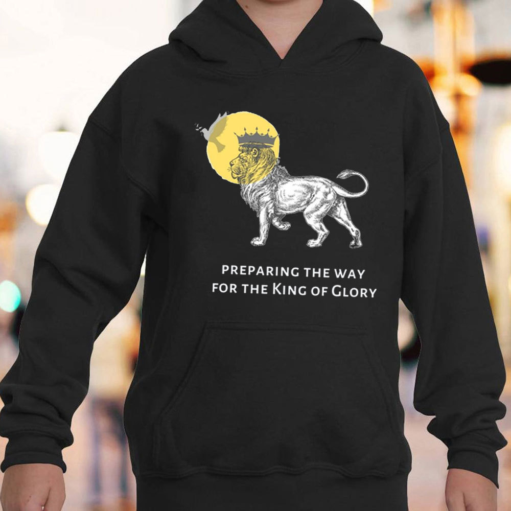 Preparing The Way For The King Of Glory Christian Hoodie