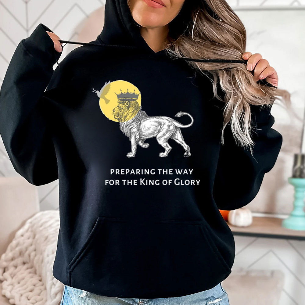 Preparing The Way For The King Of Glory Christian Hoodie