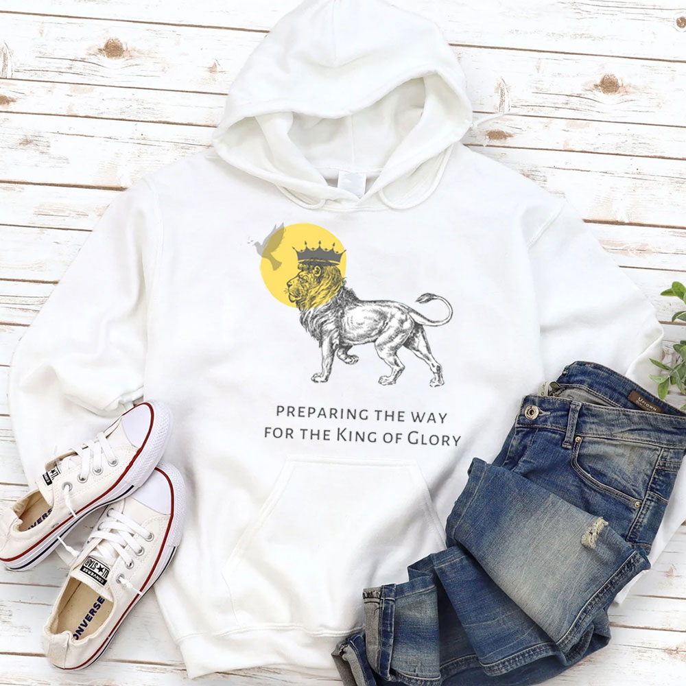 Preparing The Way For The King Of Glory Christian Hoodie