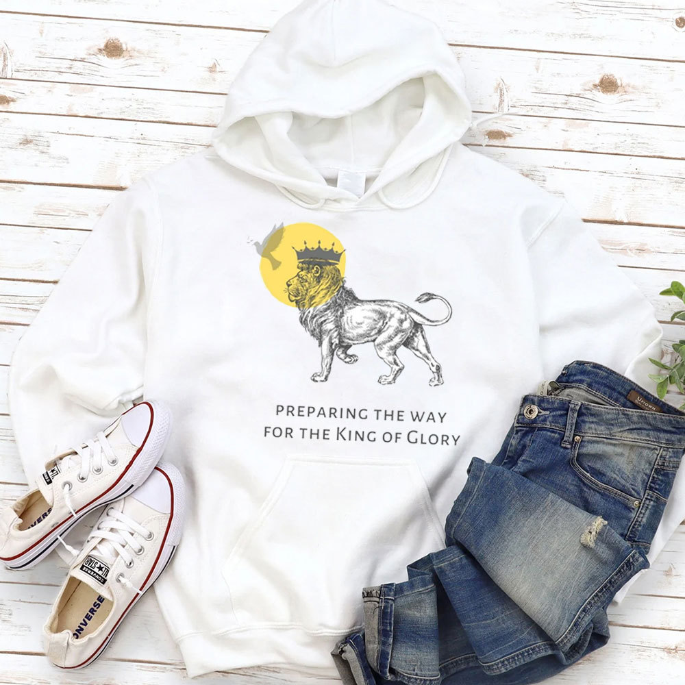 Preparing The Way For The King Of Glory Christian Hoodie