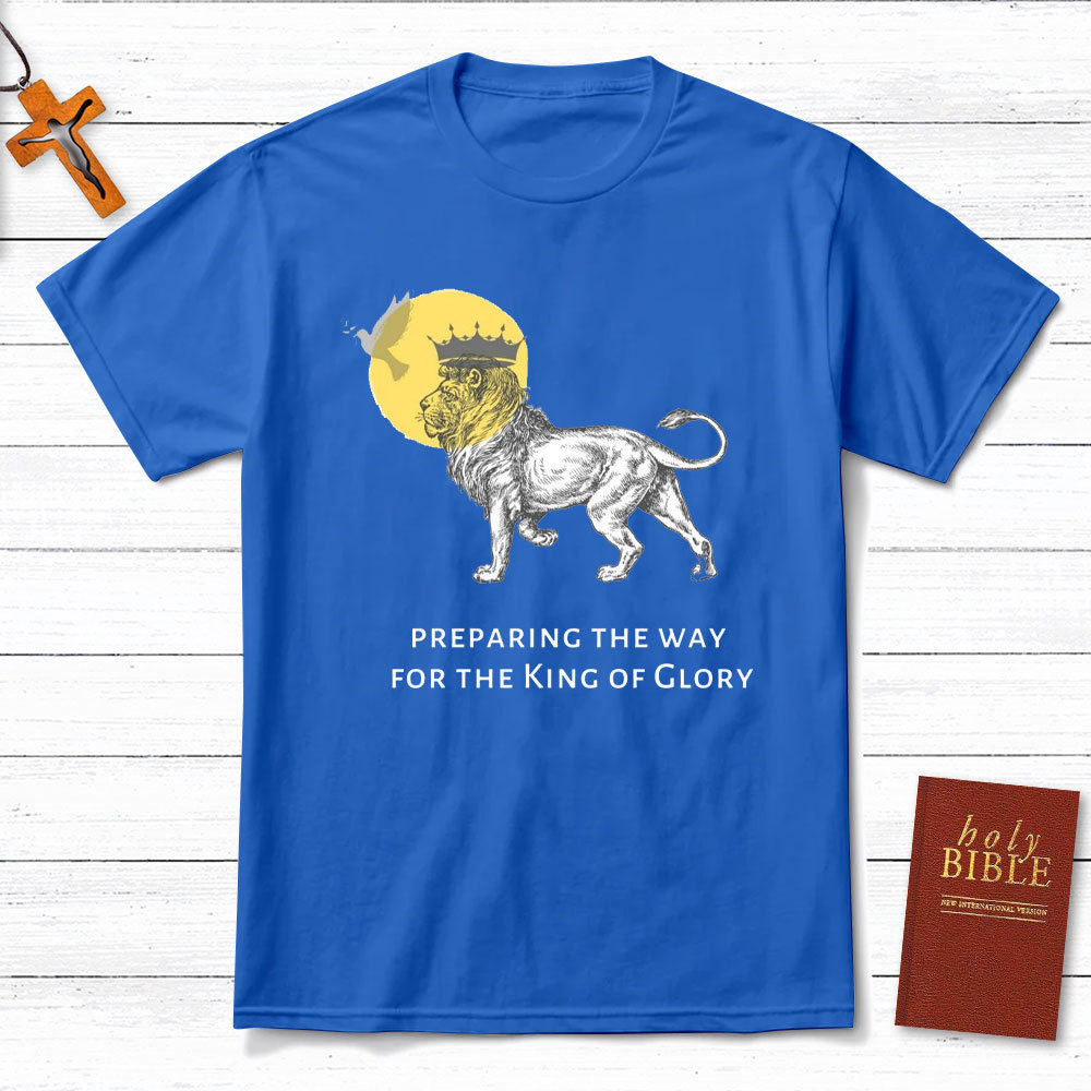 Preparing The Way For The King Of Glory Christian T-Shirt