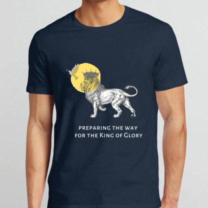 Preparing The Way For The King Of Glory Christian T-Shirt